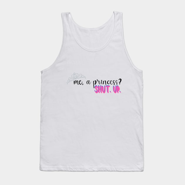 Me, A Princess? Tank Top by maddie55meadows